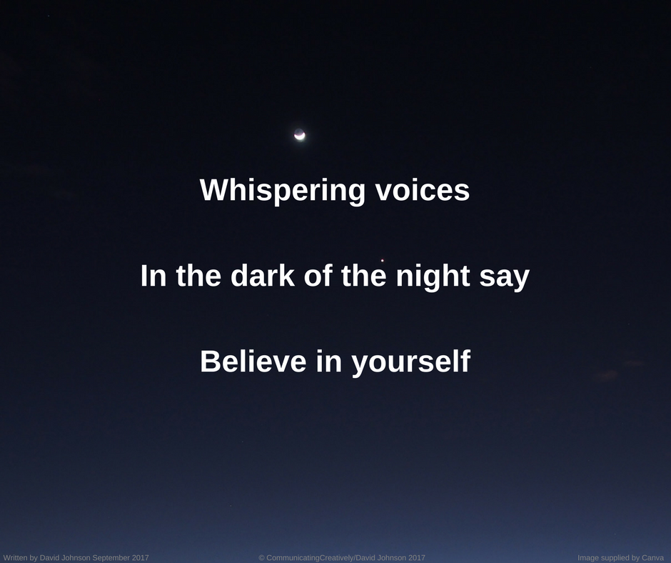 Whispering voicesIn the dark of the night sayBelieve in yourself